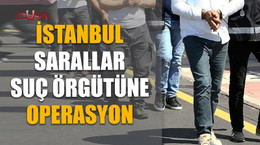 İstanbul Sarallar suç örgütüne operasyon